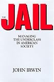 The Jail: Managing the Underclass in american society
