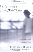 Life Inside the "Thin" Cage: A Personal Look into the Hidden World of the Chronic Dieter