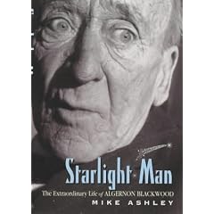Starlight Man: The Extraordinary Life of Algernon Blackwood