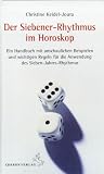 Der Siebener-Rhythmus im Horoskop: Ein Handbuch mit anschaulichen Beispielen und wichtigen Regeln f�r die Anwendung des Sieben-Jahres-Rhythmus - Christine Keidel-Joura