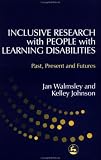 Inclusive Research With People With Learning Disabilities: Past, Present, and Futures