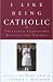  : I Like Being Catholic