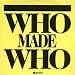 Who Made Who