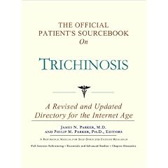 The Official Patient's Sourcebook on Trichinosis: A Revised and Updated Directory for the... by Icon Health Publications