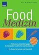 Food Medizin: Wirksame Lebensmittel gegen die h�ufigsten Krankheiten und Beschwerden; So finden Sie heraus, was Ihnen fehlt