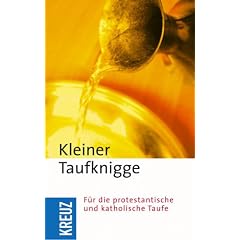 Kleiner Taufknigge: F�r die protestantische und katholische Taufe