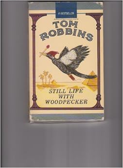 Still Life with Woodpecker: Tom Robbins: 9780283987144: Amazon.com: Books