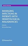 Managing Infections in Patients With Hematological Malignancies (Contemporary Hematology) Image of Managing Infections in Patients With Hematological Malignancies (Contemporary Hematology)