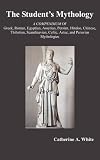 THE STUDENT'S MYTHOLOGY: A Compendium of Greek, Roman, Egyptian, Assyrian, Persian, Hindoo, Chinese, Thibetian, Scandinavian, Celtic, Aztec, and Peruvian Mythologies