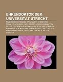 Produkt-Bild: Ehrendoktor der Universit&auml;t Utrecht: Marcel Reich-Ranicki, Karl Barth, Christiane N&uuml;sslein-Volhard, Hans Kelsen, Jakob Johann von Uexk&uuml;ll, Corneille ... Tits, Horst Marschner, Gerald Fitzmaurice