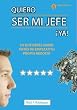 QUIERO SER MI JEFE YA: Lo Que Debes Saber Antes De Empezar Tu Propio Negocio (Spanish Edition)