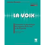 La voix Tome 1 Anatomie et physiologie des organes de la voix et de la parole 4�dpar Fran�ois Le Huche