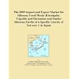 The 2009 Import and Export Market for Siliceous Fossil Meals (Kieselguhr, Tripolite and Diatomite) and Similar Siliceous Earths of a Specific Gravity of Not over 1 in Japan