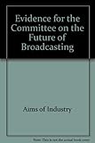 Evidence for the Committee on the Future of Broadcasting
