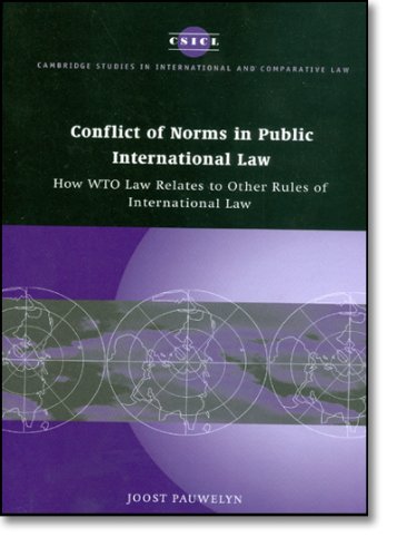 Conflict of Norms in Public International Law: How WTO Law Relates to other Rules of International Law (Cambridge Studies in International and Comparative Law)