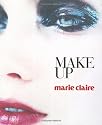 Marie Claire Make Up (Marie Claire) (Marie Claire Fashion & Beauty)