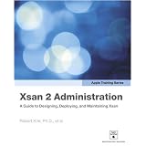 Apple Training Series: Xsan 2 Administration: A Guide to Designing, Deploying, and Maintaining Xsan