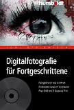 Digitalfotografie fuer Fortgeschrittene. Fotografieren wie ein Profi. Bildbearbeitung am Computer. Plus DVD mit 5 Stunden Film