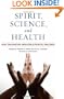 Spirit, Science, and Health: How the Spiritual Mind Fuels Physical Wellness
