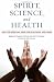 Image of Spirit, Science, and Health: How the Spiritual Mind Fuels Physical Wellness