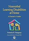 Nonverbal Learning Disabilities at Home: A Parent's Guide