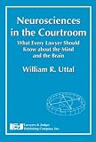 Neuroscience in the Courtroom: What Every Lawyer Should Know About the Mind and the Brain