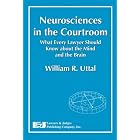Neuroscience in the Courtroom: What Every Lawyer Should Know About the Mind and the Brain by  William R. Uttal