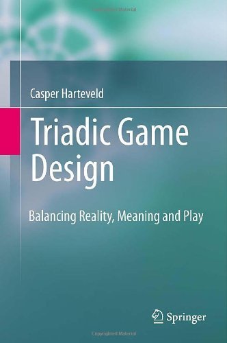 Triadic Game Design: Balancing Reality, Meaning and Play by Harteveld, Casper (2011) Hardcover