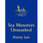 Sea Monsters Unmasked by Henry Lee