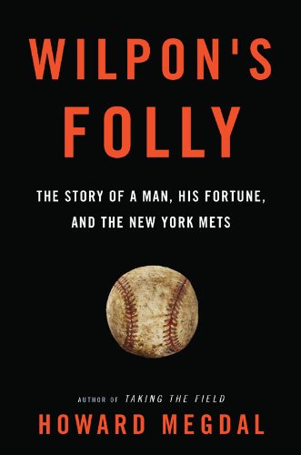 Wilpon's Folly: The Story of a Man, His Fortune, and the New York Mets