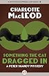 Something the Cat Dragged In (Professor Peter Shandy) Charlotte MacLeod MysteriousPress.com/Open Road Something the Cat Dragged In (Professor Peter Shandy)