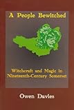 A people bewitched : witchcraft and magic in nineteenth-century Somerset