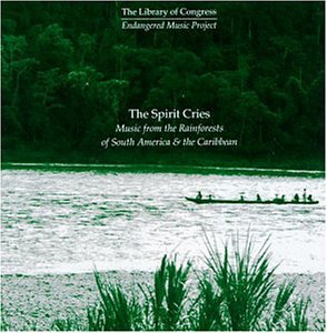 CD-Charts  Music : The Spirit Cries: Music Of The Rain Forests Of South America & The Caribbean