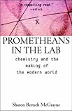 Prometheans in the Lab: Chemistry and the Making of the Modern World