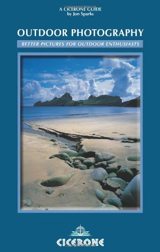 Outdoor Photography: Better Pictures for Outdoor Enthusiasts (Cicerone Guides)