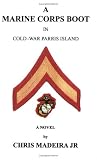 A Marine Corps Boot: In Cold-War Parris Island