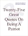 Twenty-Five Great Quotes On Being A Patriot -- Patriotism In Words