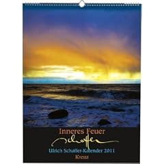 Inneres Feuer: Ulrich-Schaffer-Kalender 2011: Ulrich-Schaffer-Wandkalender