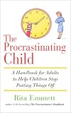 The Procrastinating Child: A Handbook for Adults to Help Children Stop Putting Things Off