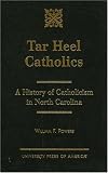 Tar Heel Catholics: A History of Catholicism in North Carolina