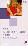 Kinder in ihrer Trauer begleiten - Ein Leitfaden f&uuml;r Erzieherinnen - Gertrud Ennulat