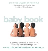 The Baby Book: Everything You Need to Know About Your Baby from Birth to Age Two