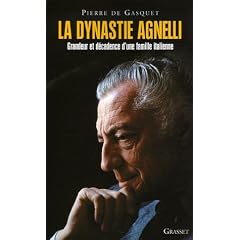 La dynastie Agnelli : Grandeur et d�cadence d'une famille italienne