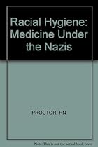 Racial Hygiene: Medicine Under the Nazis