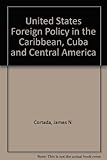 U.S. foreign policy in the Caribbean, Cuba and Central America