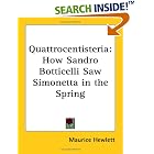 Quattrocentisteria: How Sandro Botticelli Saw Simonetta in the Spring by Maurice Hewlett