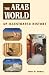 The Arab World: An Illustrated History (Hippocrene Illustrated Histories)