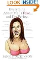 Everything About Me Is Fake: And I'm Perfect!