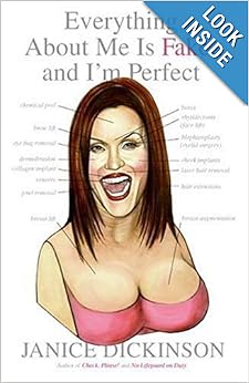 Everything About Me Is Fake-- And I'm Perfect by Janice Dickinson