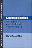 Southern Missions: The Religion of the American South in Global Perspective (Charles Edmondson Historical Lectures) (Charles Edmondson Historical Lectures)